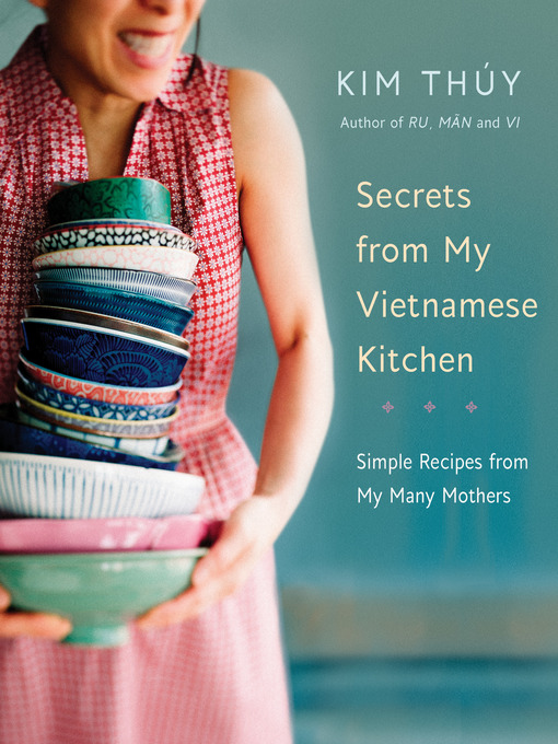 Title details for Secrets from My Vietnamese Kitchen by Kim Thúy - Available